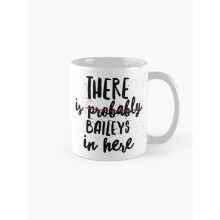 Mugs 11oz There is Probably Baileys in Here Coffee Ceramic Mug Funny Anniversary Novelty Christmas Gift