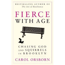 Fierce with Age Chasing God and Squirrels in Brooklyn