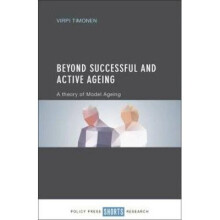 Beyond Successful and Active Ageing A Theory of Model Ageing