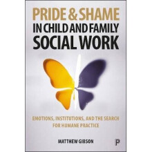 Pride and Shame in Child and Family Social Work Emotions and the Search for Humane Practice