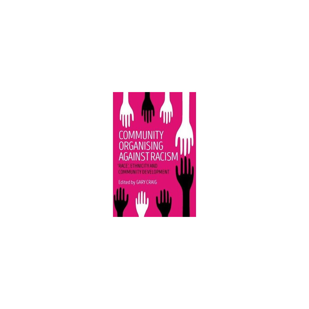 Community organising against racism 'race', Ethnicity and Community Development