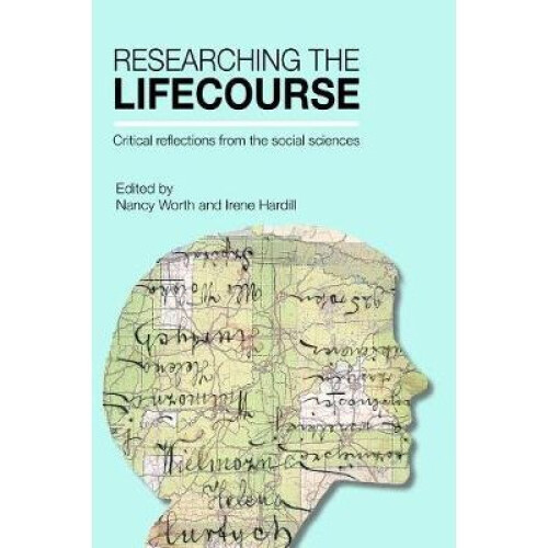 Researching the Lifecourse Critical Reflections from the Social Sciences