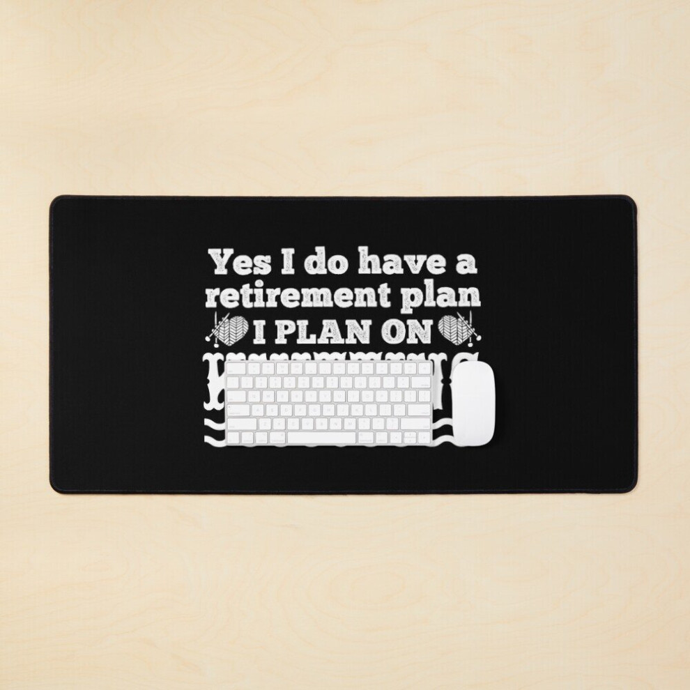 Desk Mat Yes I Do Have A Retirement Plan - I Plan On Knitting Large Gaming Mouse Pad 35X16 Inch 7802738357608