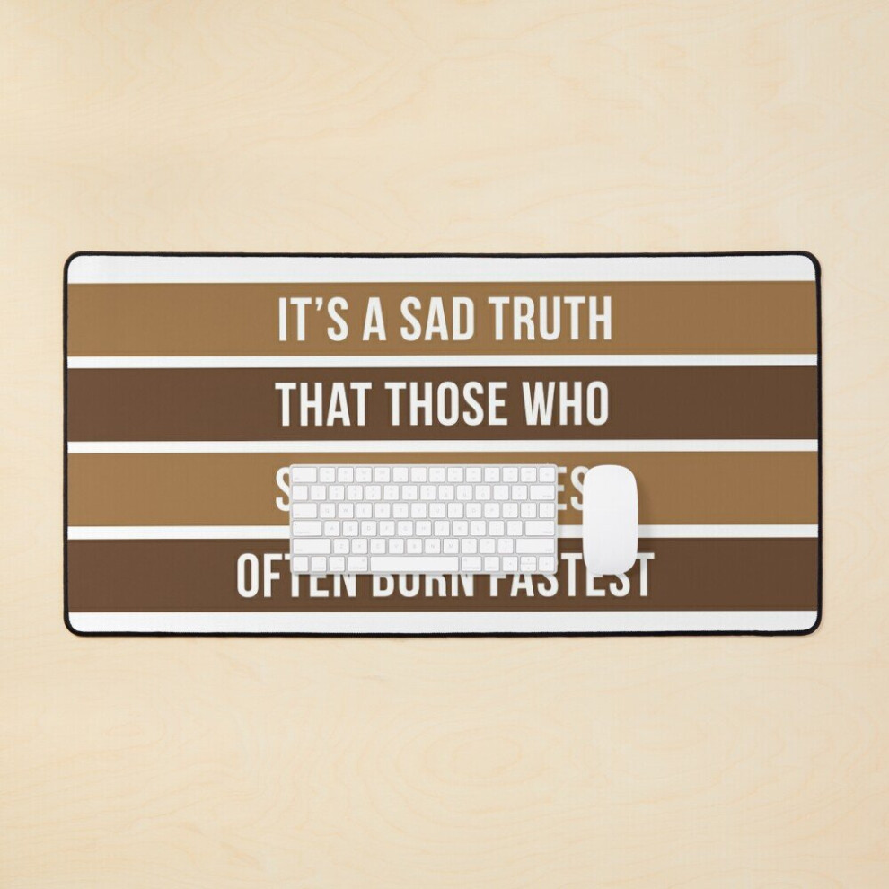 Desk Mat It's A Sad Truth That Those Who Shine Brightest Often Burn Fastest Large Gaming Mouse Pad 35X16 Inch 7802738381566