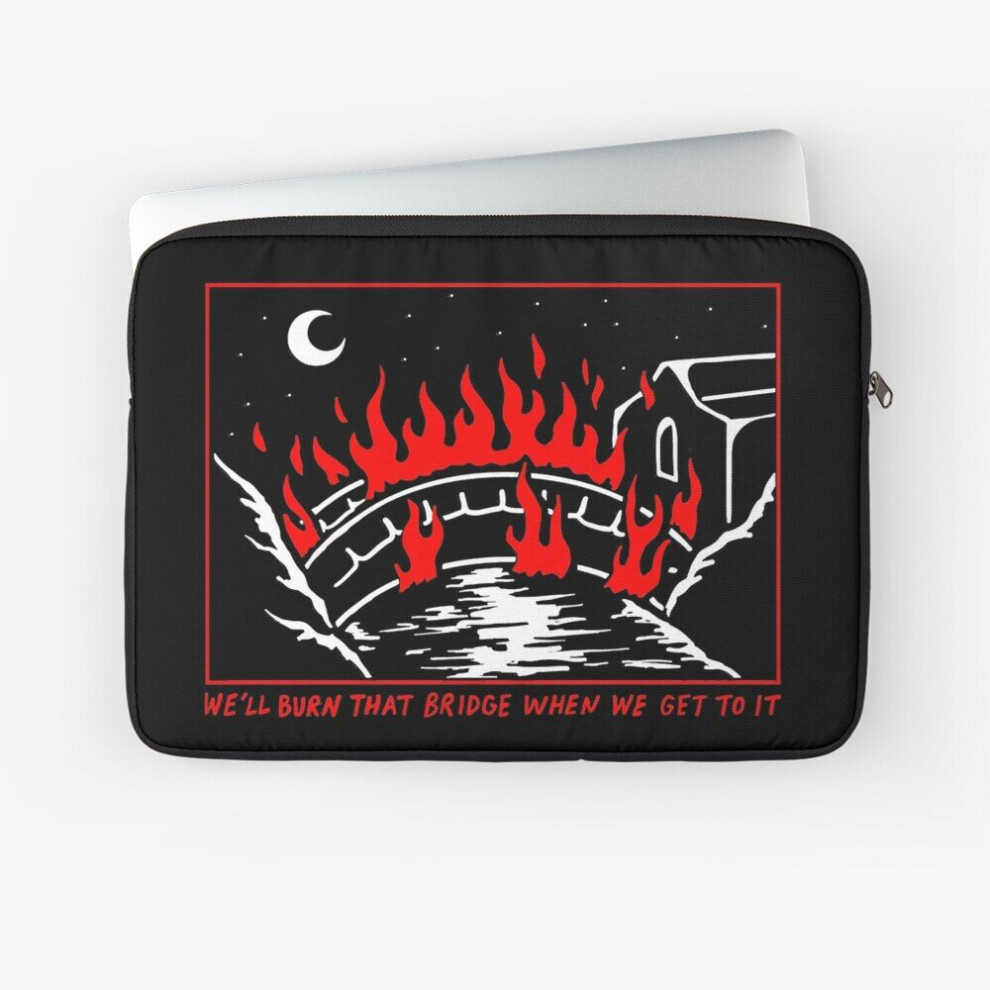 Laptop Sleeve We'll Burn That Bridge When We Get To It 10 12 13 15 17 Inch Case Notebook Tablet Carrying Bag Cover 7802738475081