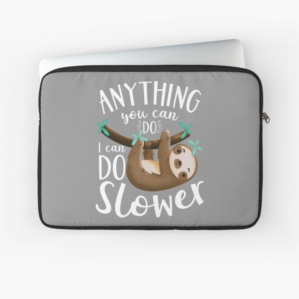 Laptop Sleeve Anything You Can Do, I Can Do Slower Sloth. 10 12 13 15 17 Inch Case Notebook Tablet Carrying Bag Cover 7802738419658