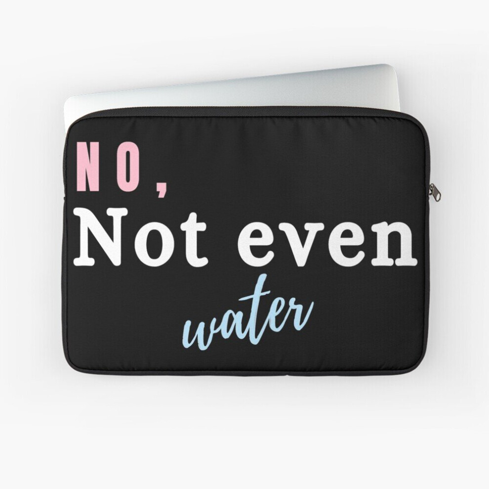 Laptop Sleeve No, Not Even Water 10 12 13 15 17 Inch Case Notebook Tablet Carrying Bag Cover 7802738475692
