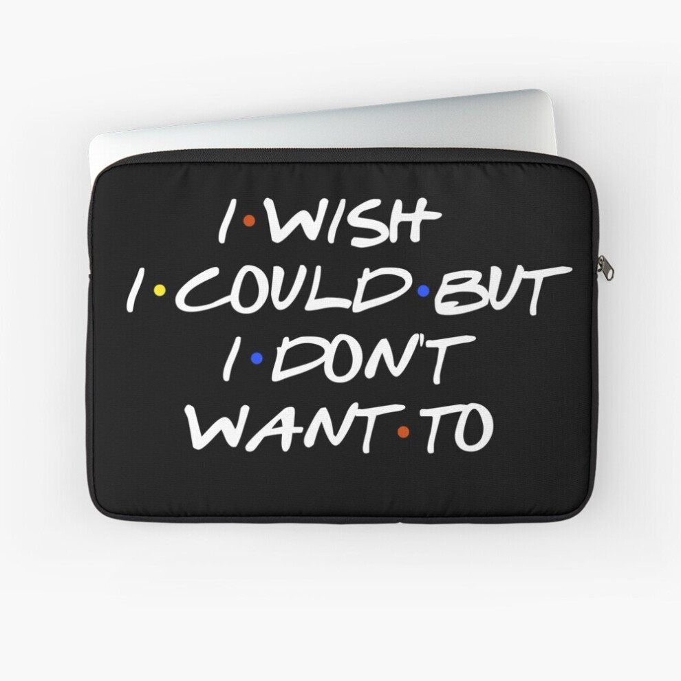 Laptop Sleeve I Wish I Could Sarcastic Quote 10 12 13 15 17 Inch Case Notebook Tablet Carrying Bag Cover 7802738431391