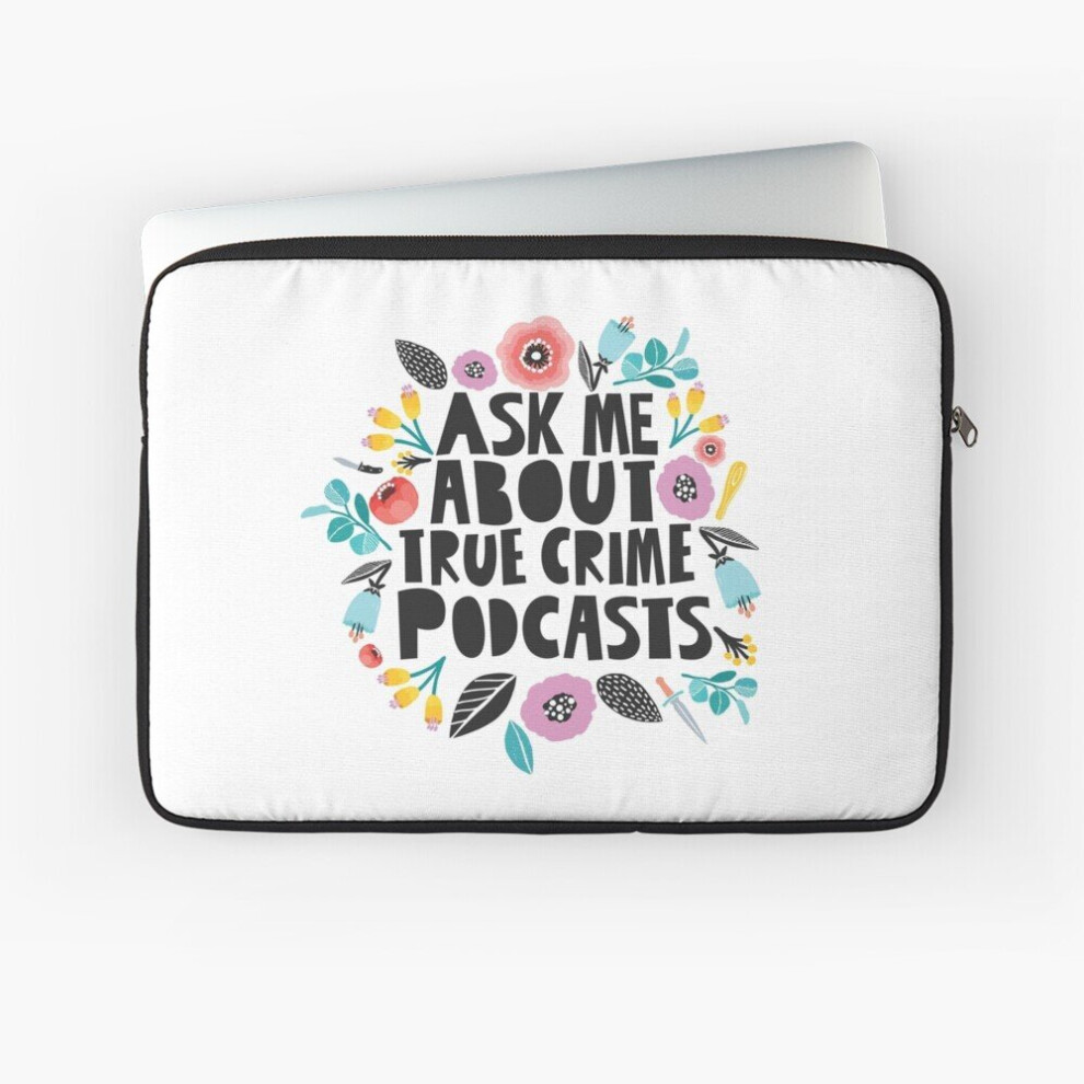 Laptop Sleeve Ask Me About True Crime Podcasts 10 12 13 15 17 Inch Case Notebook Tablet Carrying Bag Cover 7802738513042