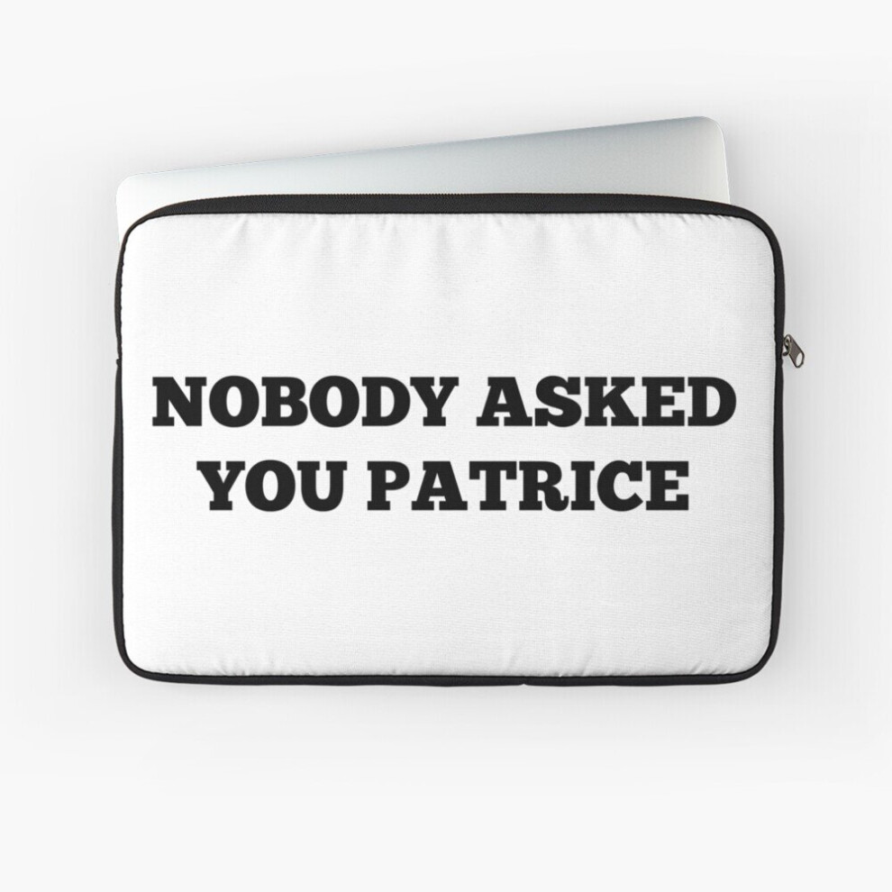 Laptop Sleeve Nobody Asked You Patrice 10 12 13 15 17 Inch Case Notebook Tablet Carrying Bag Cover 7802738463217