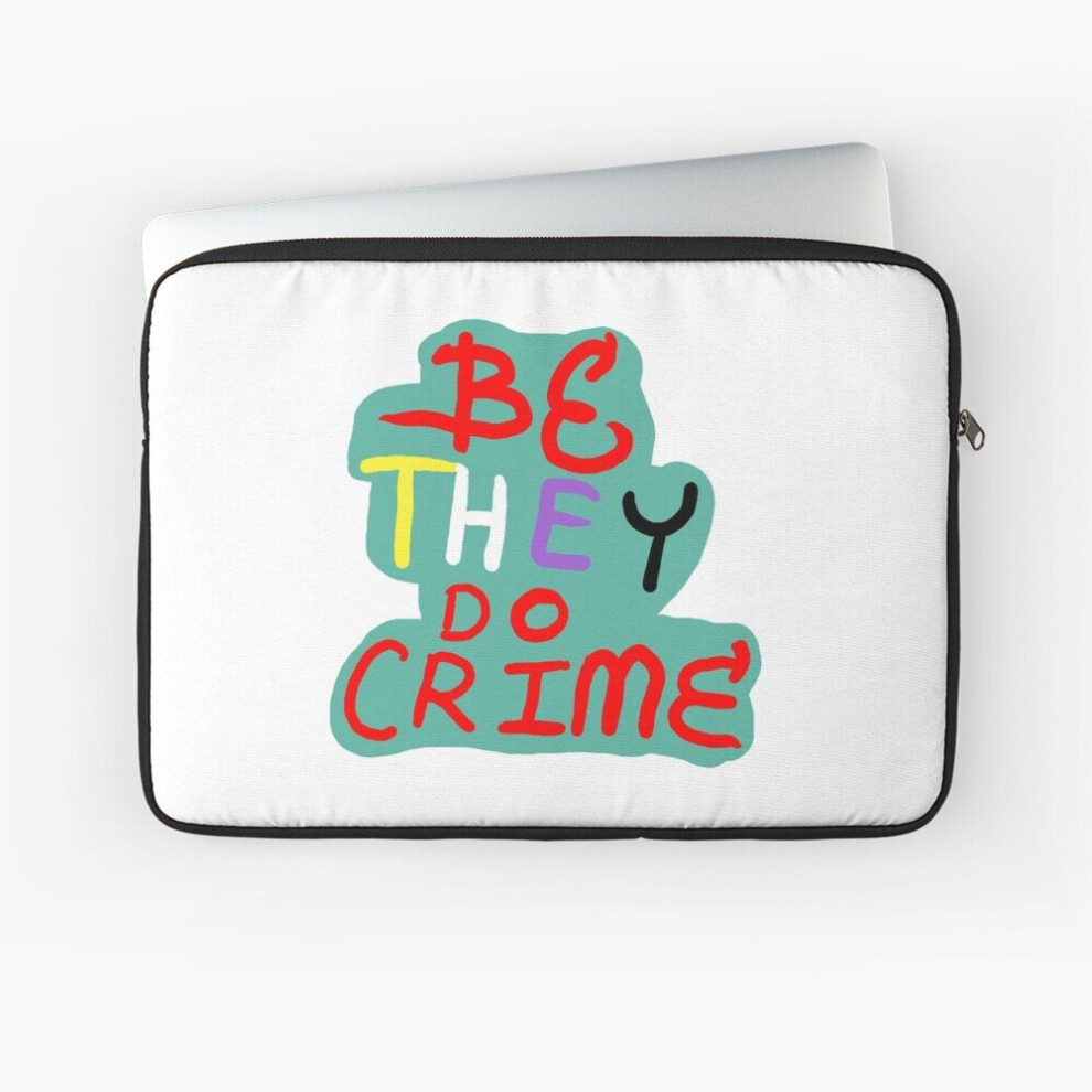 Laptop Sleeve Be They Do Crime 10 12 13 15 17 Inch Case Notebook Tablet Carrying Bag Cover 7802738491173