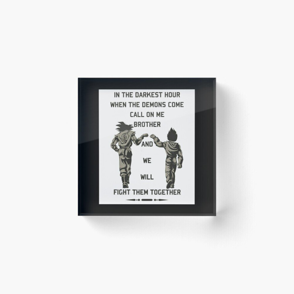 Acrylic Block In the darkest hour when the demons come call on me brother we will fight them together goku and vegeta Cube Art Prints Gifts 6 x 6 inch