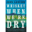 Whiskey When We're Dry 2