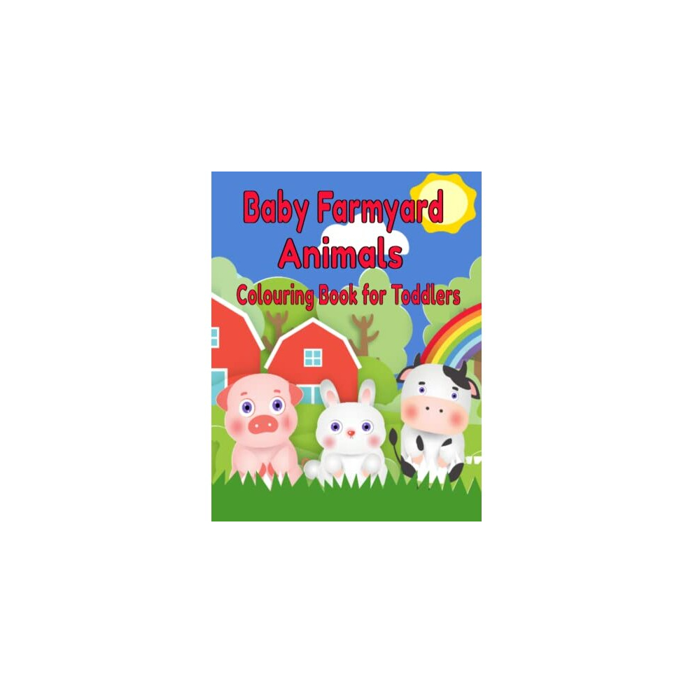 Baby Farmyard Animals Colouring Book For Toddlers: Cute and easy large colouring pages for toddlers and pre-schoolers with hedgehogs, cows, chickens,