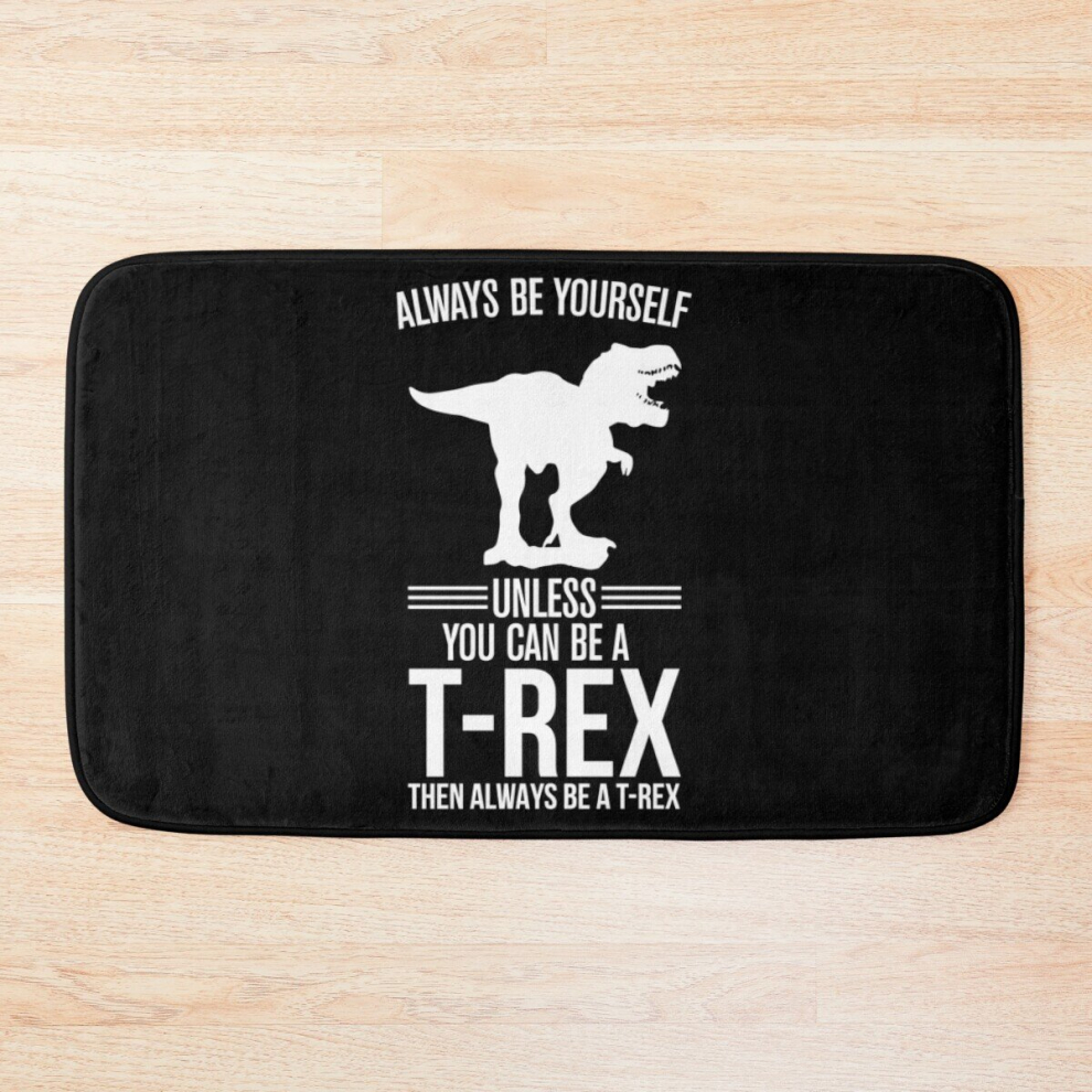 Bath Mat Funny T-Rex Wannabe Always be yourself gift Men Boys design 20 x 31 inch Non-slip Bathroom-image-OPC-PCPZBXM-NEW