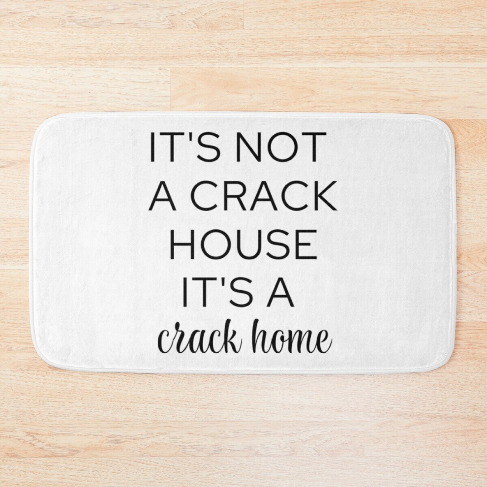Bath Mat it's not a crack house it's a crack home 20 x 31 inch Non-slip Bathroom