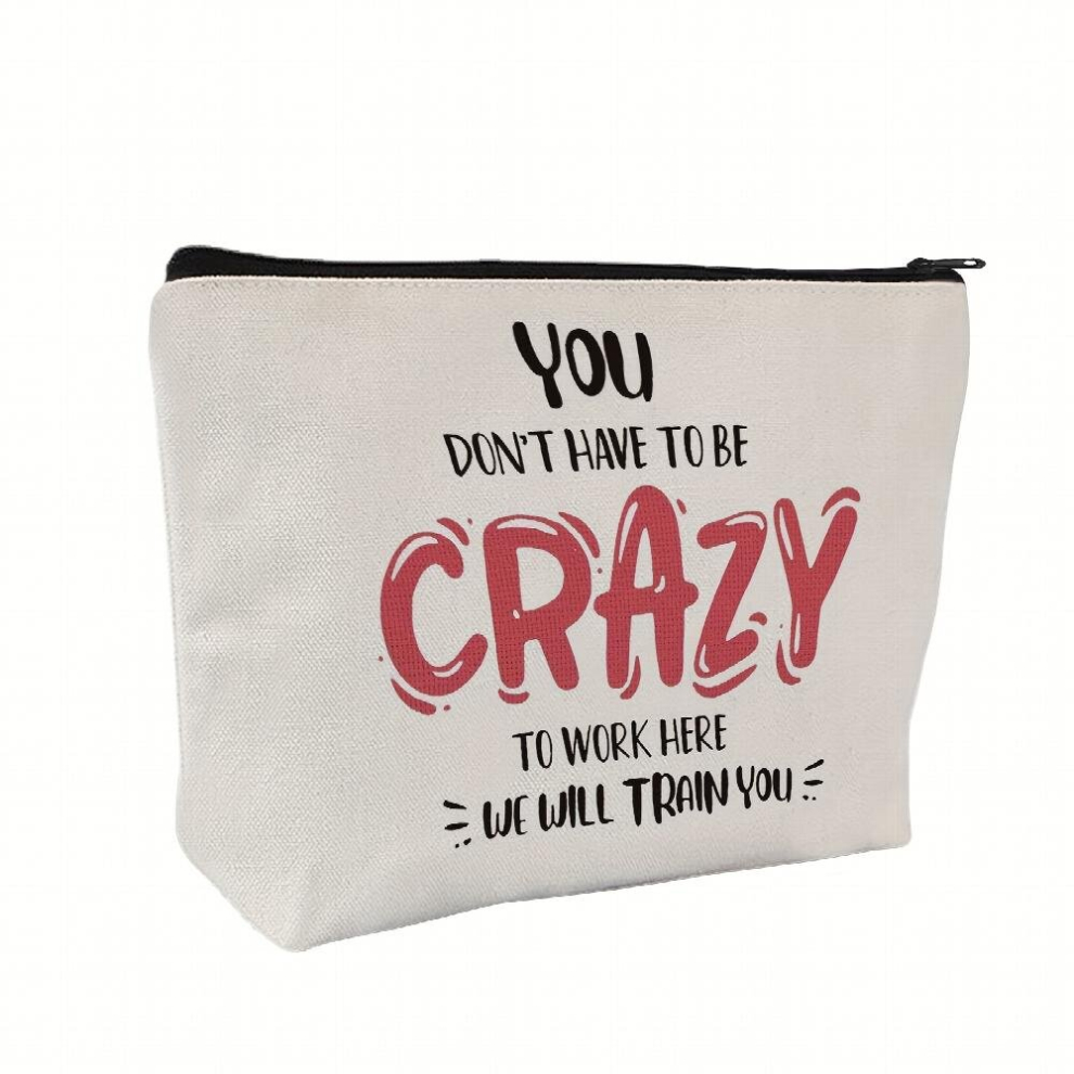 Multicoloured Cosmetic Bags Funny For Women Coworker Welcome Gift Employee Gift Novelty Makeup Bag Gift Idea For Employee Coworker You Dont Have To Be Crazy To Wor