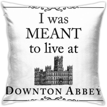 I Was Meant To Live At Downton Abbey Cushion Throw Pillow Cover Decorative Pillow Case For Sofa Bedroom 45CM*45CM