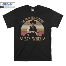 (Medium, Black) I'm Your Huckleberry Say When Doc Holliday Tombstone Men Women Unisex Top T Shirt T-Shirt Tshirt