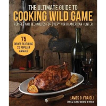 The Ultimate Guide to Cooking Wild Game Recipes and Techniques for Every North American Hunter