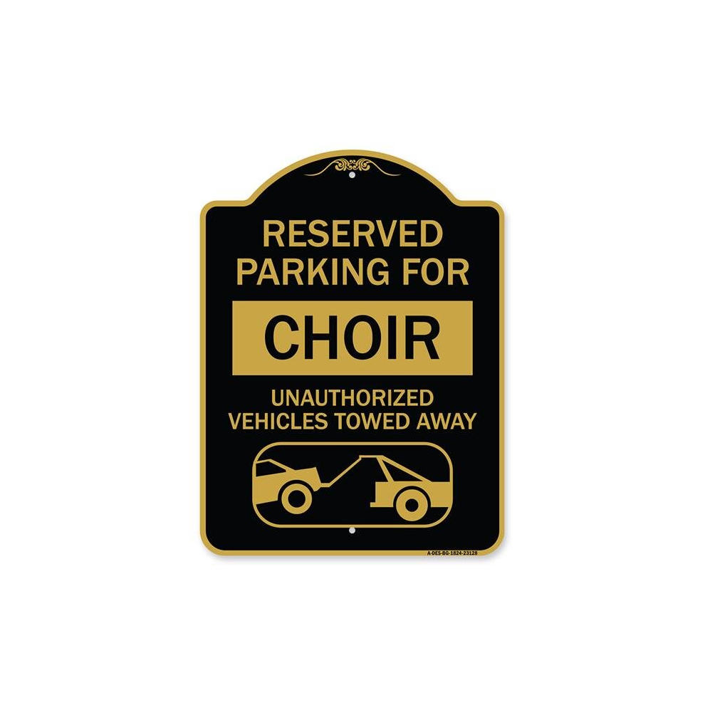 18 x 24 in. Designer Series Sign - Reserved Parking for Choir Unauthorized Vehicles Towed Away with Tow Away Graphic, Black & Gold-image-OPC-PD2HHF7-NEW