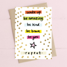 Wake Up Be Amazing Be Kind Be You Greeting Card Art Of Brilliance Range Cards