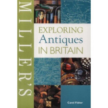 Miller's Exploring Antiques in Britain (Miller's Buyer's Guides)