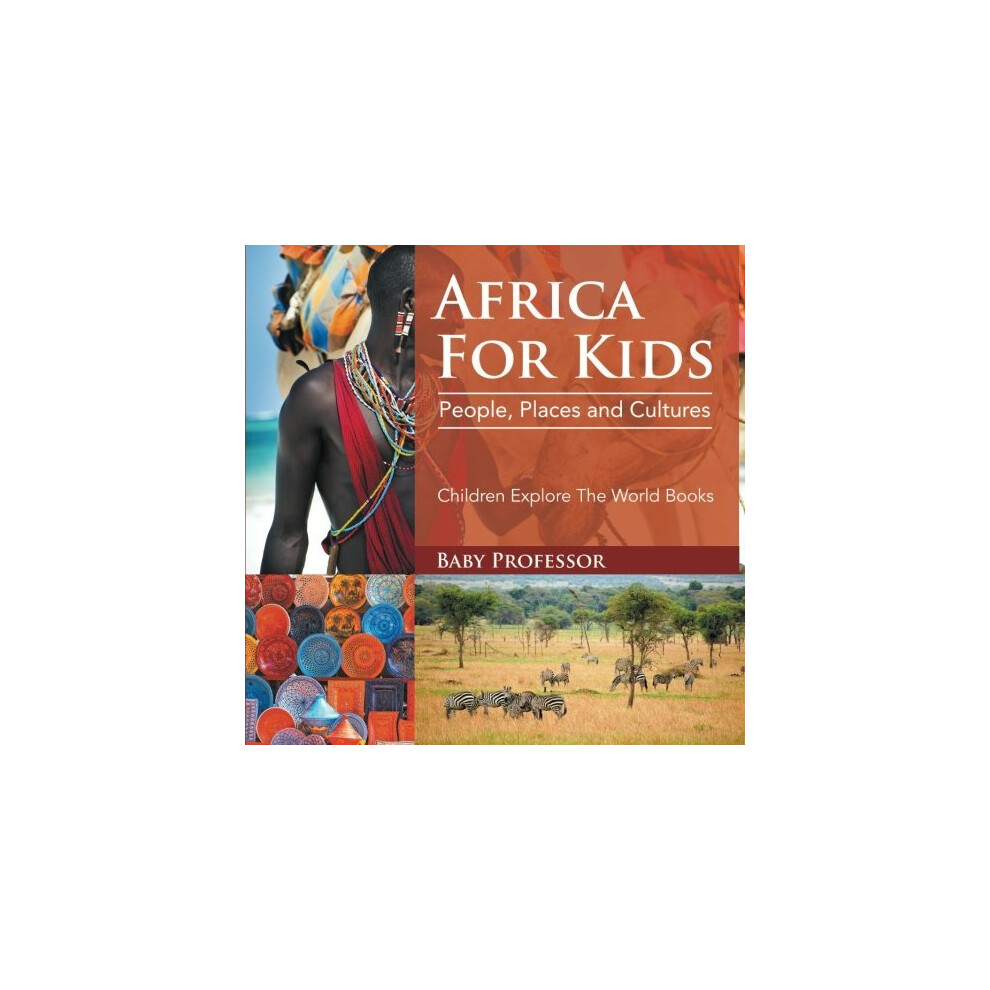 Africa For Kids: People, Places and Cultures - Children Explore The World Books