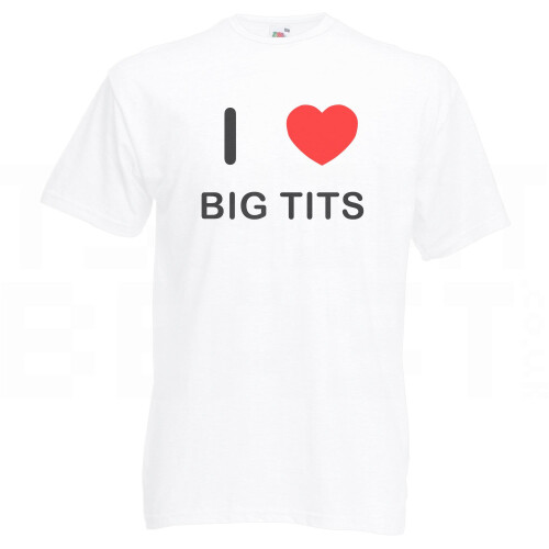 I Love Big Tits T-shirt