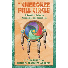 The Cherokee Full Circle: A Practical Guide to Ceremonies and Traditions: A Practical Guide to Sacred Ceremonies and Traditions