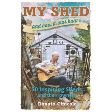 My Shed And How It Was Built: 50 Inspiring Sheds and their Owners