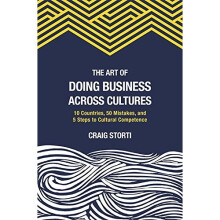 The Art of Doing Business Across Cultures: 10 Countries, 50 Mistakes, and 5 Steps to Cultural Competence