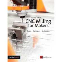 Cnc Milling for Makers: Basics - Techniques - Applications