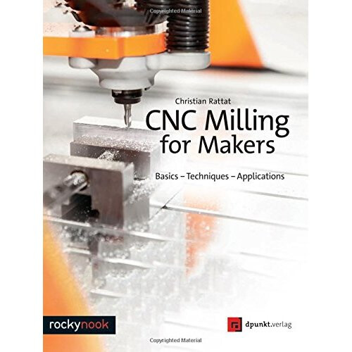Cnc Milling for Makers: Basics - Techniques - Applications