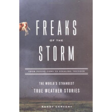 Freaks of the Storm: From Flying Cows to Stealing Thunder: The World's Strangest True Weather Stories