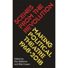 Scenes from the Revolution: Making Political Theatre 1968-2018