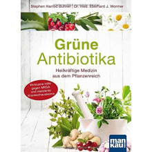 Grüne Antibiotika. Heilkräftige Medizin aus dem Pflanzenreich: Wirksame Hilfe gegen MRSA und resistente Krankenhauskeime
