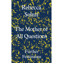 The Mother of All Questions: Further Feminisms
