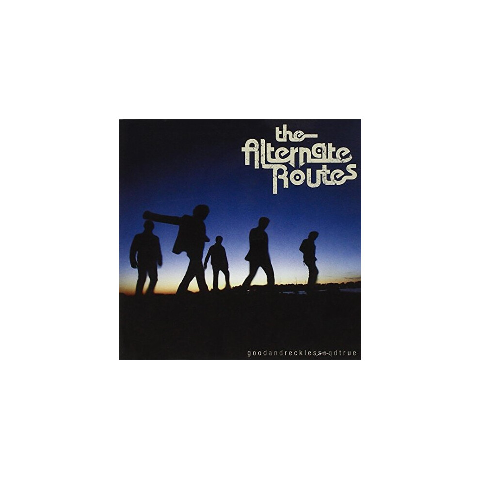 The Alternate Routes - Good And Reckless And True [CD]
