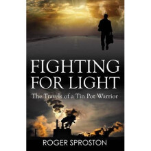 Fighting for Light : The Travels of a Tin Pot Warrior