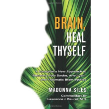 Brain Heal Thyself: A New Approach to Recovery from Stroke, Aneurysm, and Other Brain Injuries