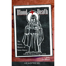 Blood + Death : The Secret of Santa Muerte and the Mexican Drug Cartels