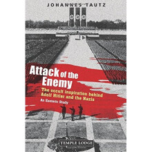 Attack of the Enemy: The Occult Inspiration Behind Adolf Hitler and the Nazis, an Esoteric Study