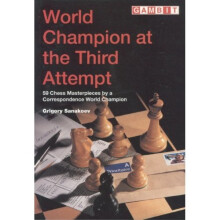 World Champion at the Third Attempt: 59 Chess Masterpieces by a Correspondence World Champion (Gambit chess)