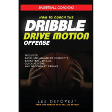 Basketball Coaching: How to Coach the Dribble Drive Motion Offense: Includes Basic and Advanced Concepts, Basketball Drills, Quick Hitters, and...