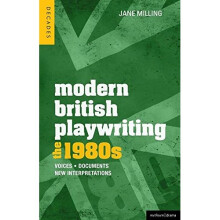 Modern British Playwriting: The 1980s: Voices, Documents, New Interpretations (Decades of Modern British Playwriting)