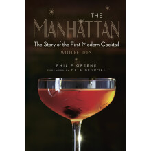 The Manhattan: The Story of the First Modern Cocktail with Recipes