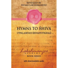 Hymns to Shiva: Utpaladeva's Shivastotravali (Lakshmanjoo Academy Book Series)