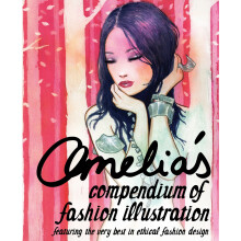Amelia's Compendium of Fashion Illustration: Featuring the Very Best in Ethical Fashion Design
