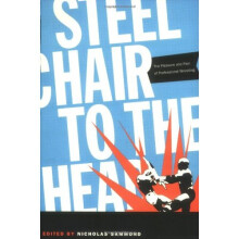 Steel Chair to the Head: The Pleasure and Pain of Professional Wrestling